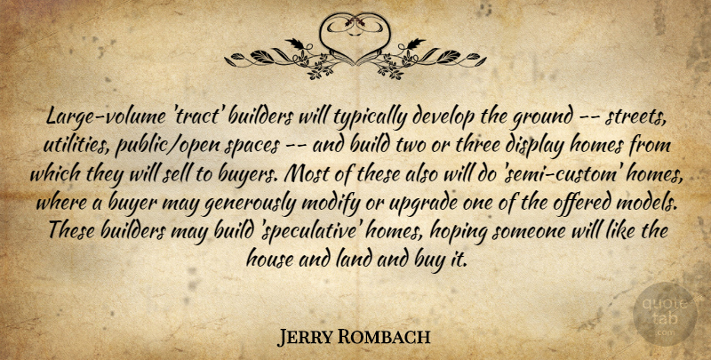 Jerry Rombach Quote About Builders, Buyer, Develop, Display, Ground: Large Volume Tract Builders Will...