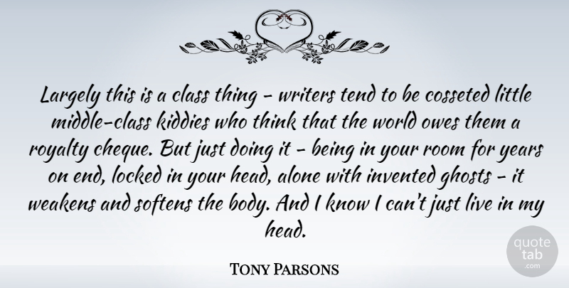 Tony Parsons Quote About Thinking, Years, Class: Largely This Is A Class...