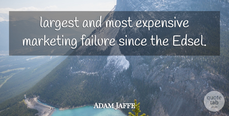 Adam Jaffe Quote About Expensive, Failure, Largest, Marketing, Since: Largest And Most Expensive Marketing...