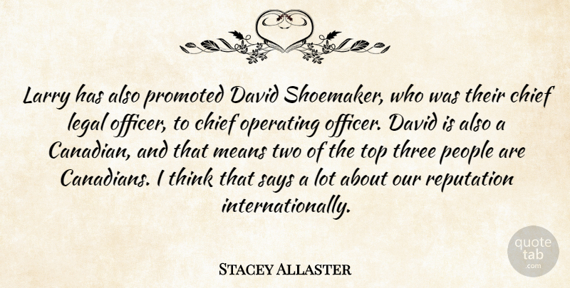 Stacey Allaster Quote About Chief, David, Larry, Legal, Means: Larry Has Also Promoted David...