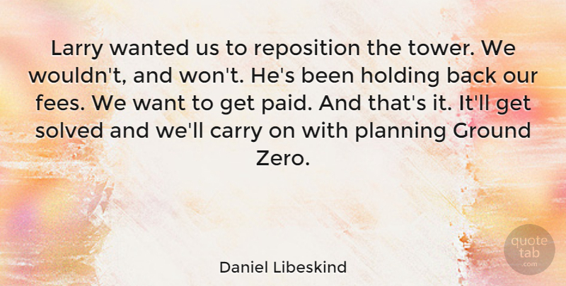 Daniel Libeskind Quote About Zero, Want, Towers: Larry Wanted Us To Reposition...