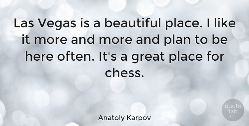 Anatoly Karpov Quote About Beautiful, Great, Plan, Vegas: Las Vegas Is A Beautiful...