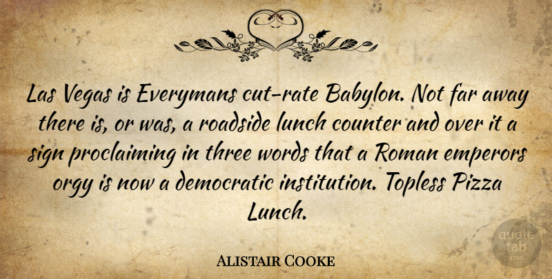 Alistair Cooke Quote About Cutting, Las Vegas, Lunch: Las Vegas Is Everymans Cut...
