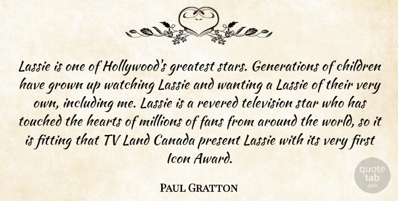 Paul Gratton Quote About Canada, Children, Fans, Fitting, Greatest: Lassie Is One Of Hollywoods...