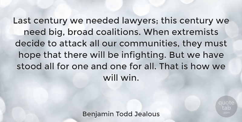 Benjamin Todd Jealous Quote About Broad, Century, Decide, Extremists, Hope: Last Century We Needed Lawyers...
