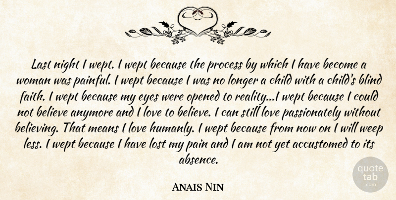 Anais Nin Quote About Accustomed, Anymore, Believe, Blind, Child: Last Night I Wept I...