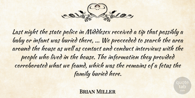 Brian Miller Quote About Area, Baby, Buried, Conduct, Contact: Last Night The State Police...