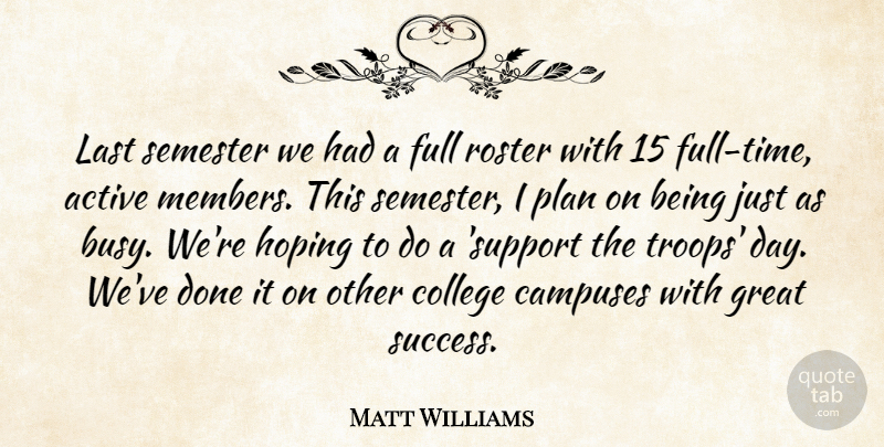 Matt Williams Quote About Active, College, Full, Great, Hoping: Last Semester We Had A...