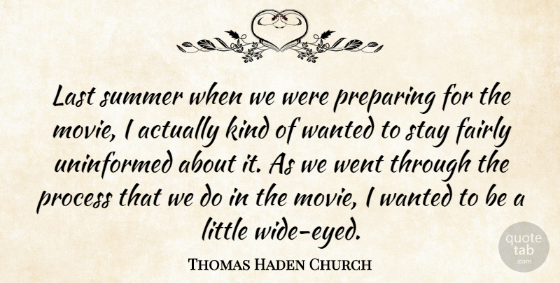 Thomas Haden Church Quote About Fairly, Last, Preparing, Process, Stay: Last Summer When We Were...