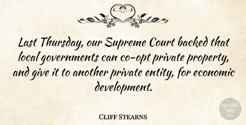 Cliff Stearns Quote About Backed, Local, Private, Supreme: Last Thursday Our Supreme Court...