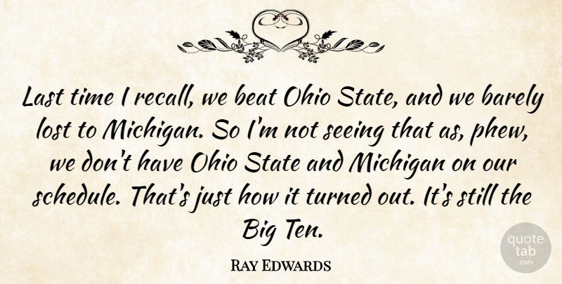 Ray Edwards Quote About Barely, Beat, Last, Lost, Michigan: Last Time I Recall We...