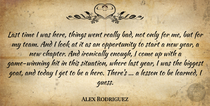 Alex Rodriguez Quote About Biggest, Hit, Ironically, Last, Lesson: Last Time I Was Here...