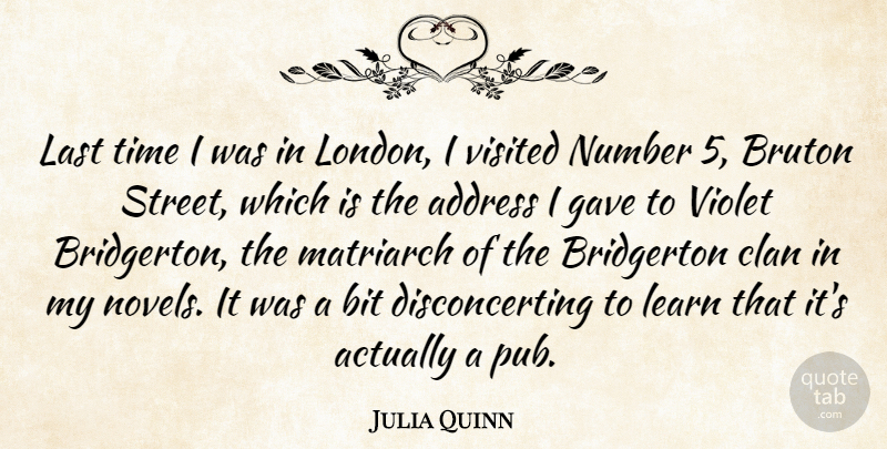 Julia Quinn Quote About Address, Bit, Clan, Gave, Last: Last Time I Was In...
