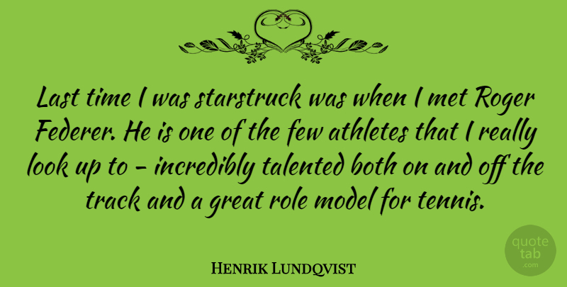 Henrik Lundqvist Quote About Athletes, Both, Few, Great, Incredibly: Last Time I Was Starstruck...