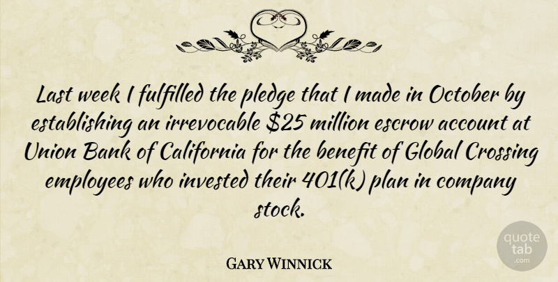Gary Winnick Quote About Account, Bank, Benefit, California, Company: Last Week I Fulfilled The...