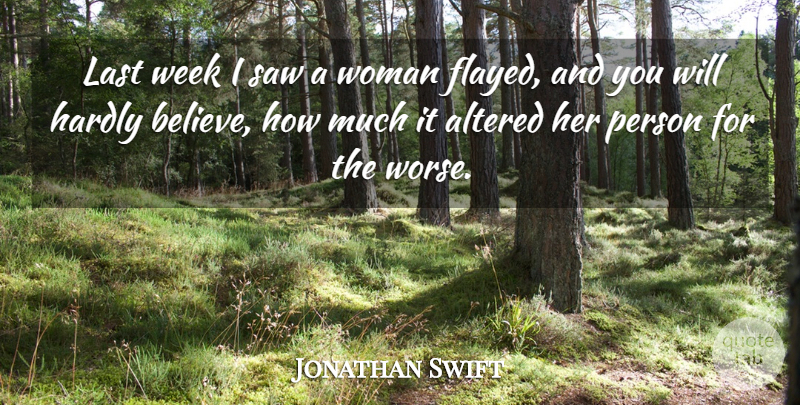 Jonathan Swift Quote About Believe, Lasts, Saws: Last Week I Saw A...