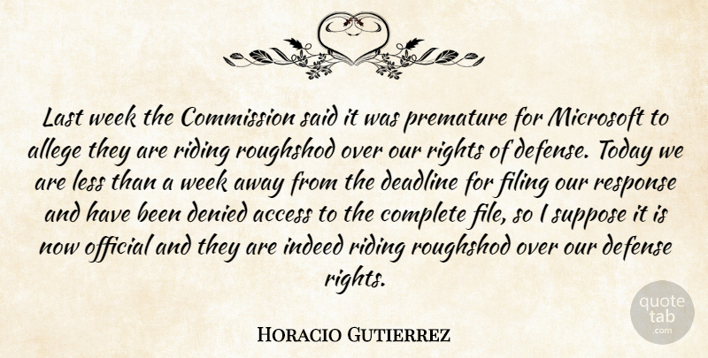 Horacio Gutierrez Quote About Access, Commission, Complete, Deadline, Defense: Last Week The Commission Said...
