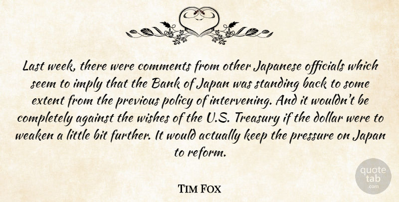 Tim Fox Quote About Against, Bank, Bit, Comments, Dollar: Last Week There Were Comments...