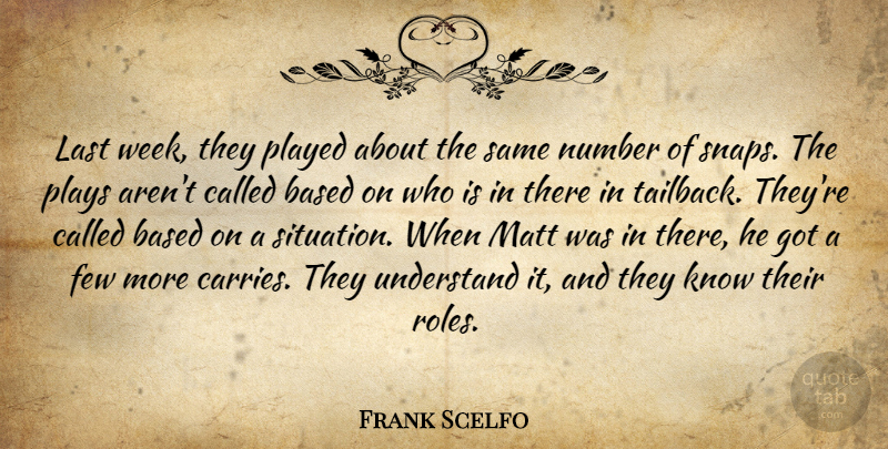 Frank Scelfo Quote About Based, Few, Last, Matt, Number: Last Week They Played About...