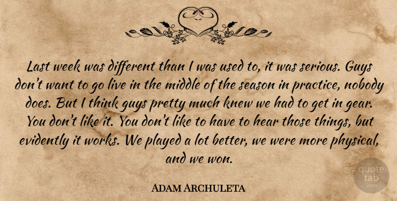 Adam Archuleta Quote About Guys, Hear, Knew, Last, Middle: Last Week Was Different Than...