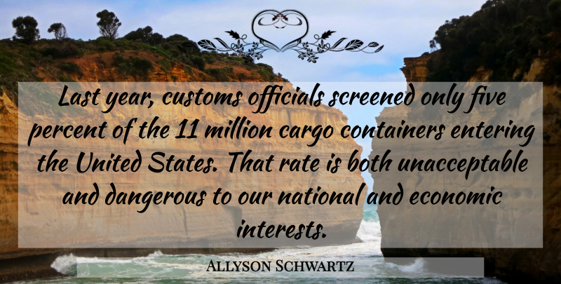 Allyson Schwartz Quote About Both, Customs, Entering, Five, Last: Last Year Customs Officials Screened...