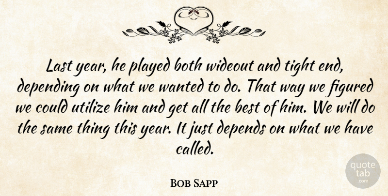 Bob Sapp Quote About Best, Both, Depending, Depends, Figured: Last Year He Played Both...