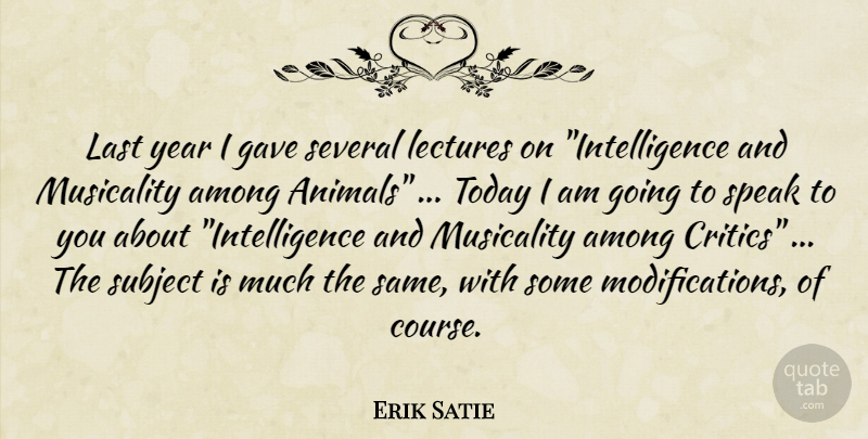 Erik Satie Quote About Animal, Years, Today: Last Year I Gave Several...