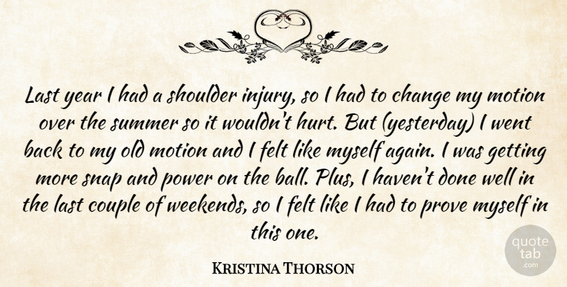 Kristina Thorson Quote About Change, Couple, Felt, Last, Motion: Last Year I Had A...