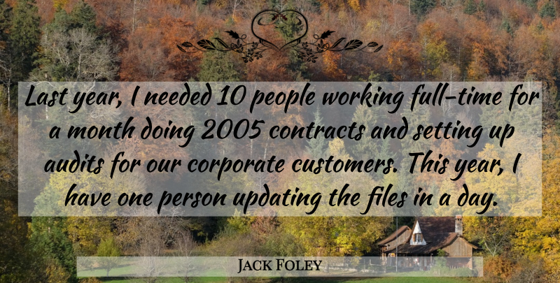 Jack Foley Quote About Contracts, Corporate, Files, Last, Month: Last Year I Needed 10...