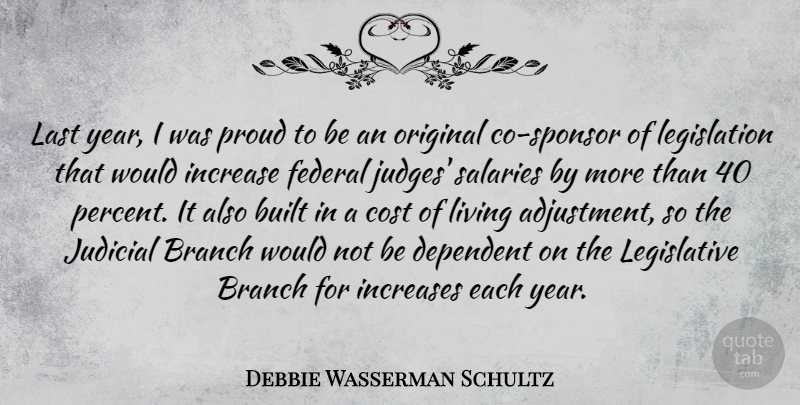Debbie Wasserman Schultz Quote About Branch, Built, Cost, Dependent, Federal: Last Year I Was Proud...