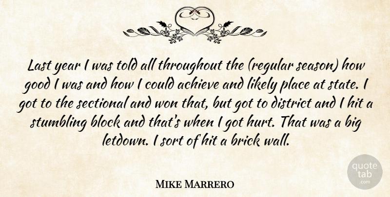 Mike Marrero Quote About Achieve, Block, Brick, District, Good: Last Year I Was Told...