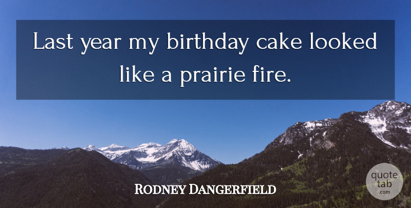 Rodney Dangerfield Quote About Funny, Humor, Cake: Last Year My Birthday Cake...