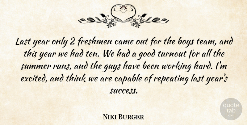 Niki Burger Quote About Boys, Came, Capable, Freshmen, Good: Last Year Only 2 Freshmen...
