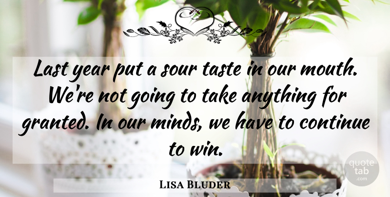 Lisa Bluder Quote About Continue, Last, Sour, Taste, Year: Last Year Put A Sour...