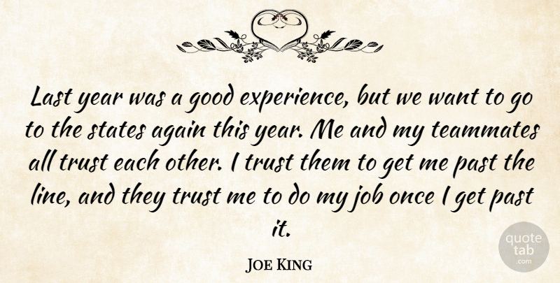 Joe King Quote About Again, Experience, Good, Job, Last: Last Year Was A Good...