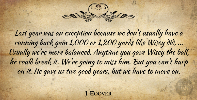 J. Hoover Quote About Anytime, Break, Exception, Gain, Gave: Last Year Was An Exception...