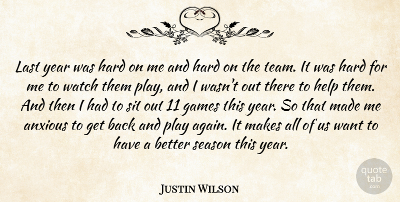 Justin Wilson Quote About Anxious, Games, Hard, Help, Last: Last Year Was Hard On...