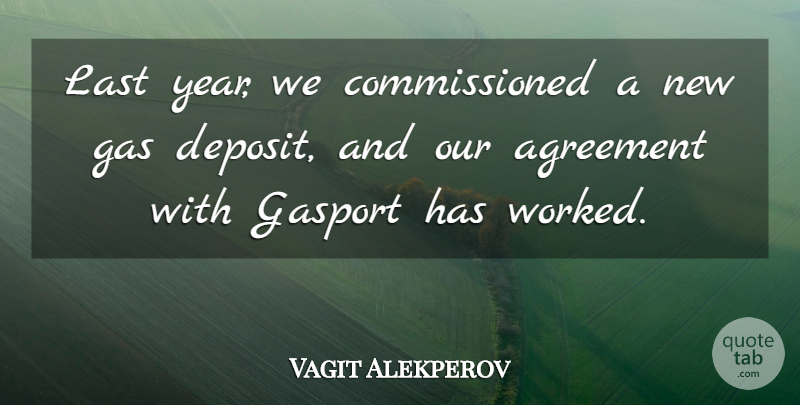 Vagit Alekperov Quote About Agreement, Gas, Last: Last Year We Commissioned A...