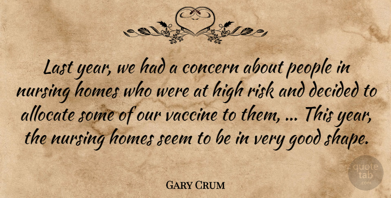 Gary Crum Quote About Concern, Decided, Good, High, Homes: Last Year We Had A...