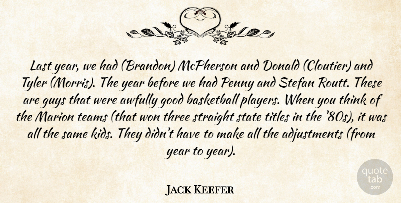 Jack Keefer Quote About Basketball, Donald, Good, Guys, Last: Last Year We Had Brandon...