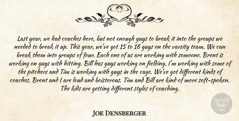 Joe Densberger Quote About Bill, Break, Coaches, Groups, Guys: Last Year We Had Coaches...