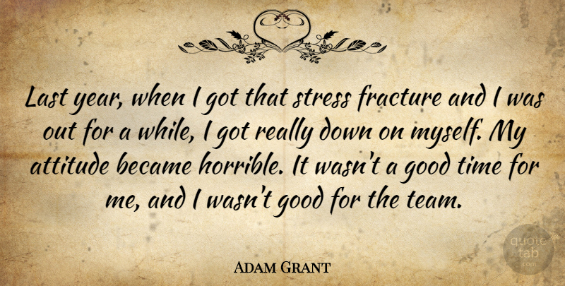 Adam Grant Quote About Attitude, Became, Good, Last, Stress: Last Year When I Got...