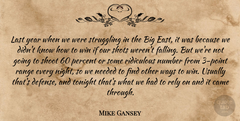 Mike Gansey Quote About Came, Last, Needed, Number, Percent: Last Year When We Were...