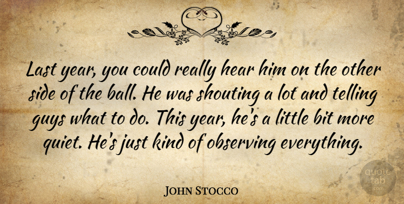 John Stocco Quote About Bit, Guys, Hear, Last, Observing: Last Year You Could Really...