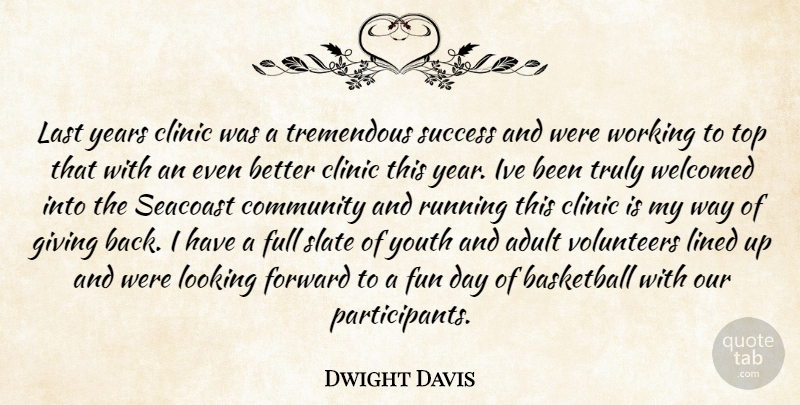 Dwight Davis Quote About Adult, Basketball, Clinic, Community, Forward: Last Years Clinic Was A...