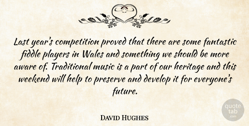 David Hughes Quote About Aware, Competition, Develop, Fantastic, Fiddle: Last Years Competition Proved That...