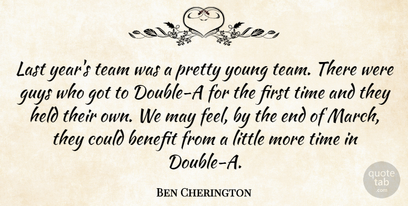 Ben Cherington Quote About Benefit, Guys, Held, Last, Team: Last Years Team Was A...