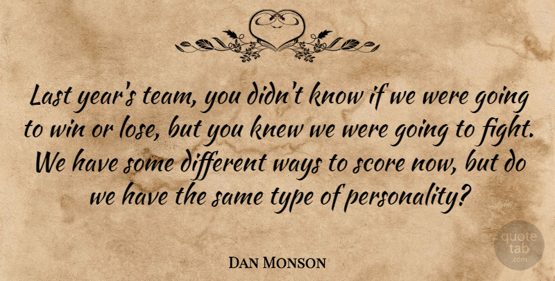 Dan Monson Quote About Knew, Last, Score, Type, Ways: Last Years Team You Didnt...