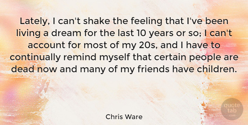Chris Ware Quote About Account, American Artist, Certain, Feeling, Last: Lately I Cant Shake The...