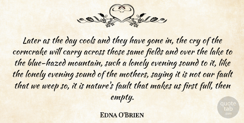 Edna O'Brien Quote About Beautiful, Mother, Lonely: Later As The Day Cools...